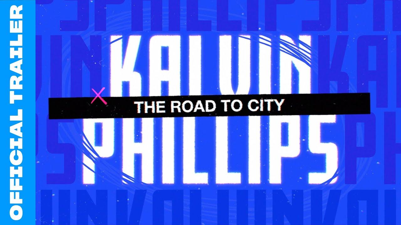 Kalvin Phillips: The Road to City Trailer